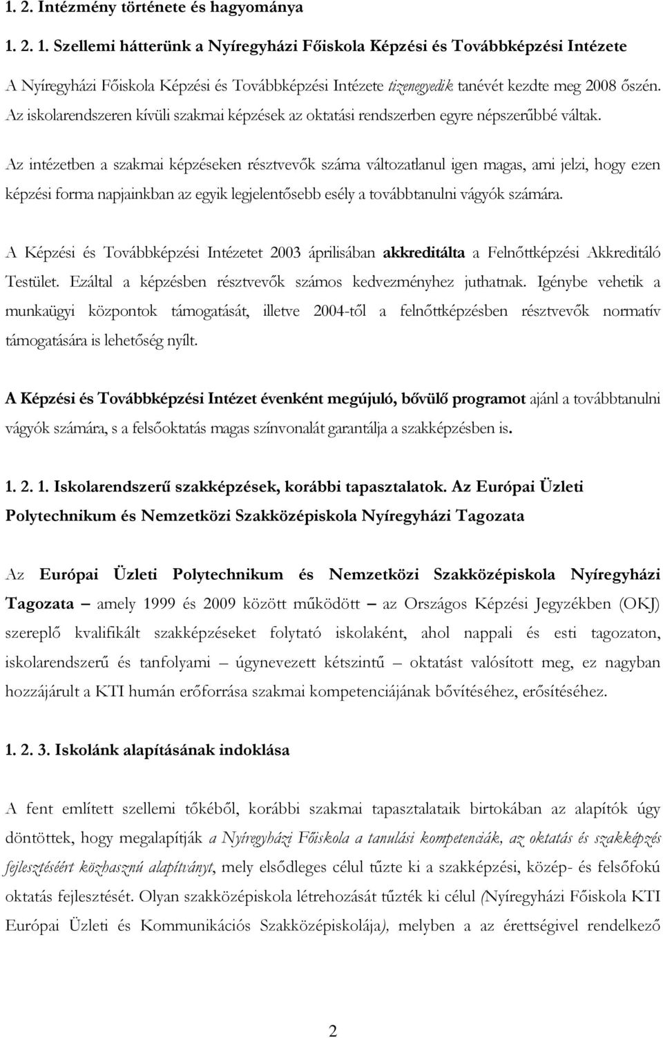 Az iskolarendszeren kívüli szakmai képzések az oktatási rendszerben egyre népszerőbbé váltak.