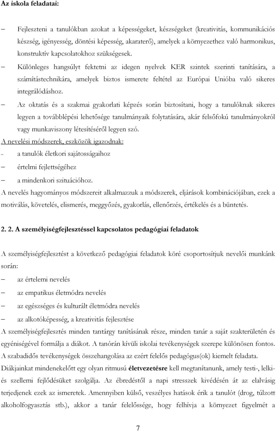 Különleges hangsúlyt fektetni az idegen nyelvek KER szintek szerinti tanítására, a számítástechnikára, amelyek biztos ismerete feltétel az Európai Unióba való sikeres integrálódáshoz.
