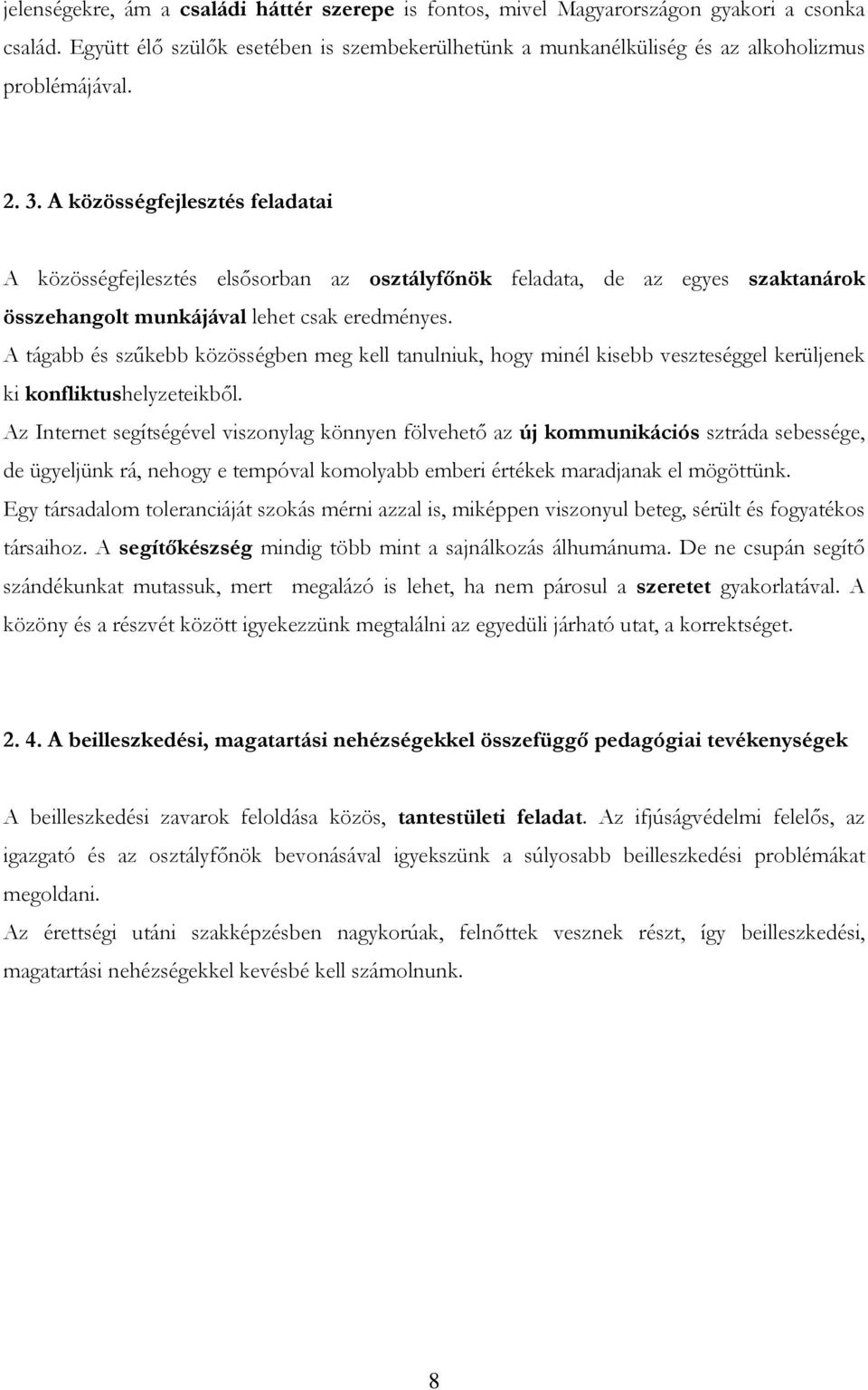 A tágabb és szőkebb közösségben meg kell tanulniuk, hogy minél kisebb veszteséggel kerüljenek ki konfliktushelyzeteikbıl.