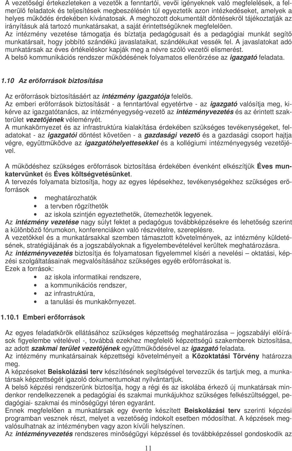 Az intézmény vezetése támgatja és bíztatja pedagógusait és a pedagógiai munkát segít munkatársait, hgy jbbító szándékú javaslataikat, szándékukat vessék fel.