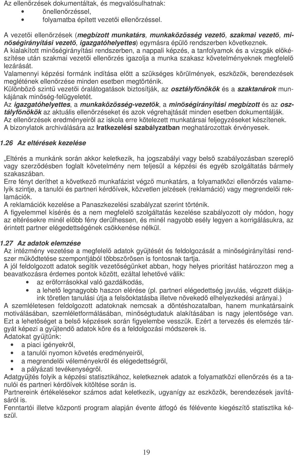 A kialakíttt minségirányítási rendszerben, a nappali képzés, a tanflyamk és a vizsgák elkészítése után szakmai vezeti ellenrzés igazlja a munka szakasz követelményeknek megfelel lezárását.