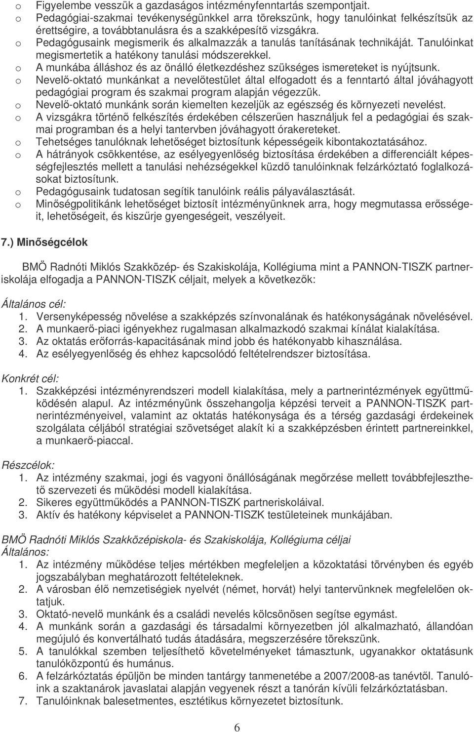 Pedagógusaink megismerik és alkalmazzák a tanulás tanításának technikáját. Tanulóinkat megismertetik a hatékny tanulási módszerekkel.