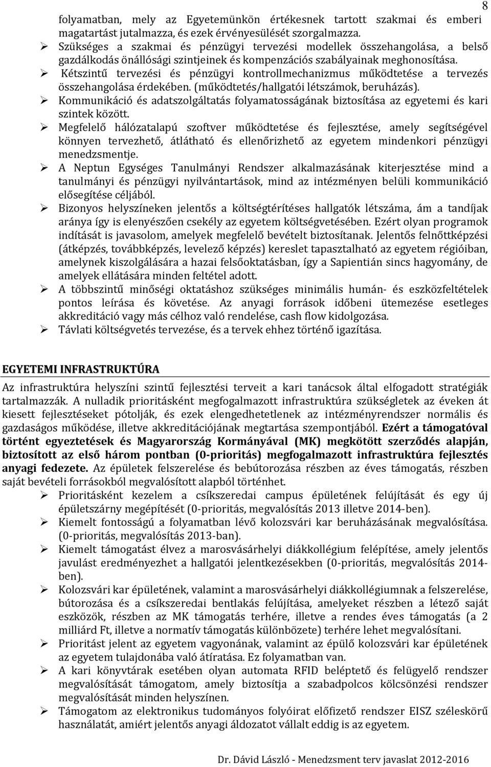 Kétszintű tervezési és pénzügyi kontrollmechanizmus működtetése a tervezés összehangolása érdekében. (működtetés/hallgatói létszámok, beruházás).