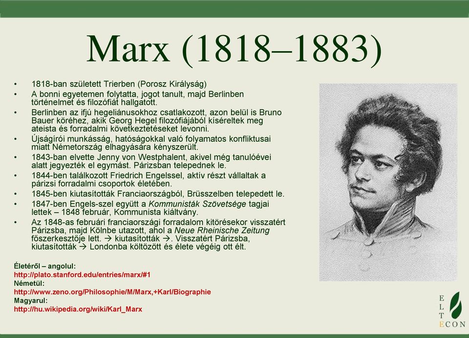 Újságírói munkásság, hatóságokkal való folyamatos konfliktusai miatt Németország elhagyására kényszerült. 1843-ban elvette Jenny von Westphalent, akivel még tanulóévei alatt jegyezték el egymást.