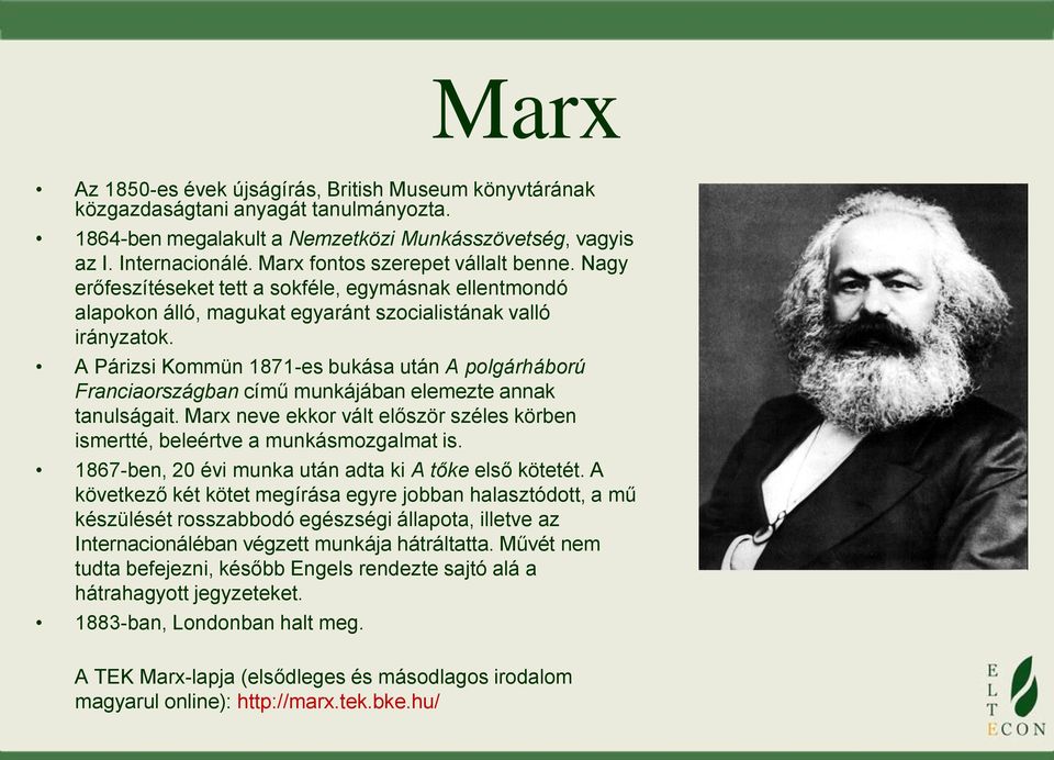 A Párizsi Kommün 1871-es bukása után A polgárháború Franciaországban című munkájában elemezte annak tanulságait. Marx neve ekkor vált először széles körben ismertté, beleértve a munkásmozgalmat is.
