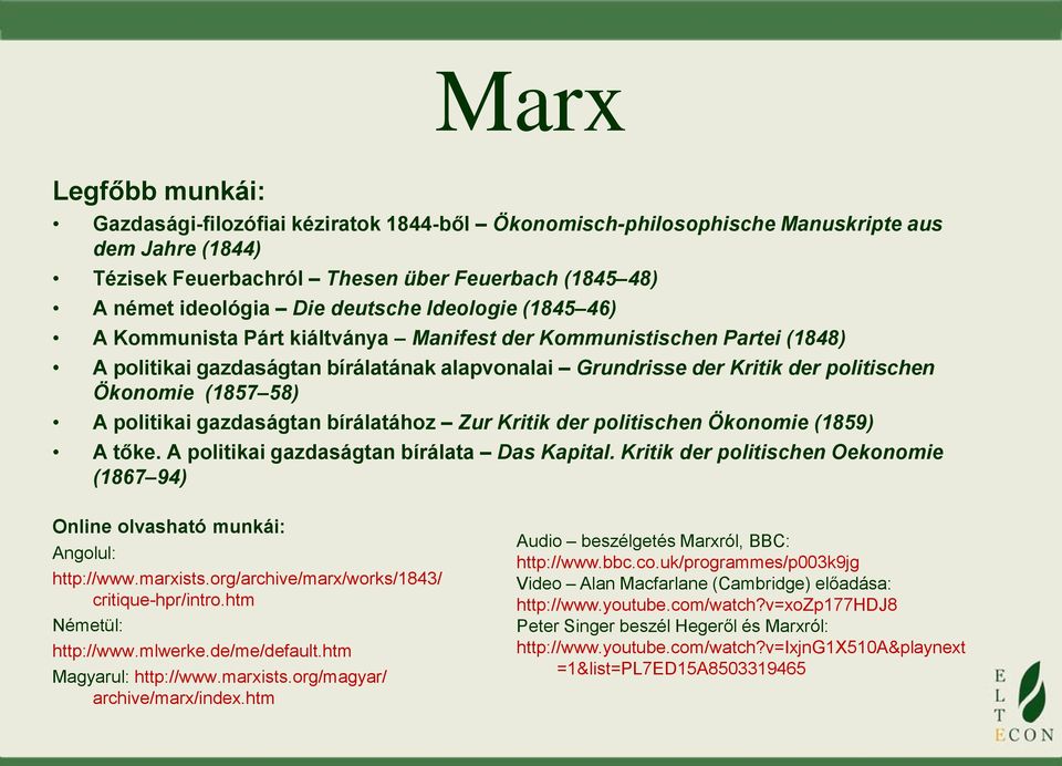 (1857 58) A politikai gazdaságtan bírálatához Zur Kritik der politischen Ökonomie (1859) A tőke. A politikai gazdaságtan bírálata Das Kapital.