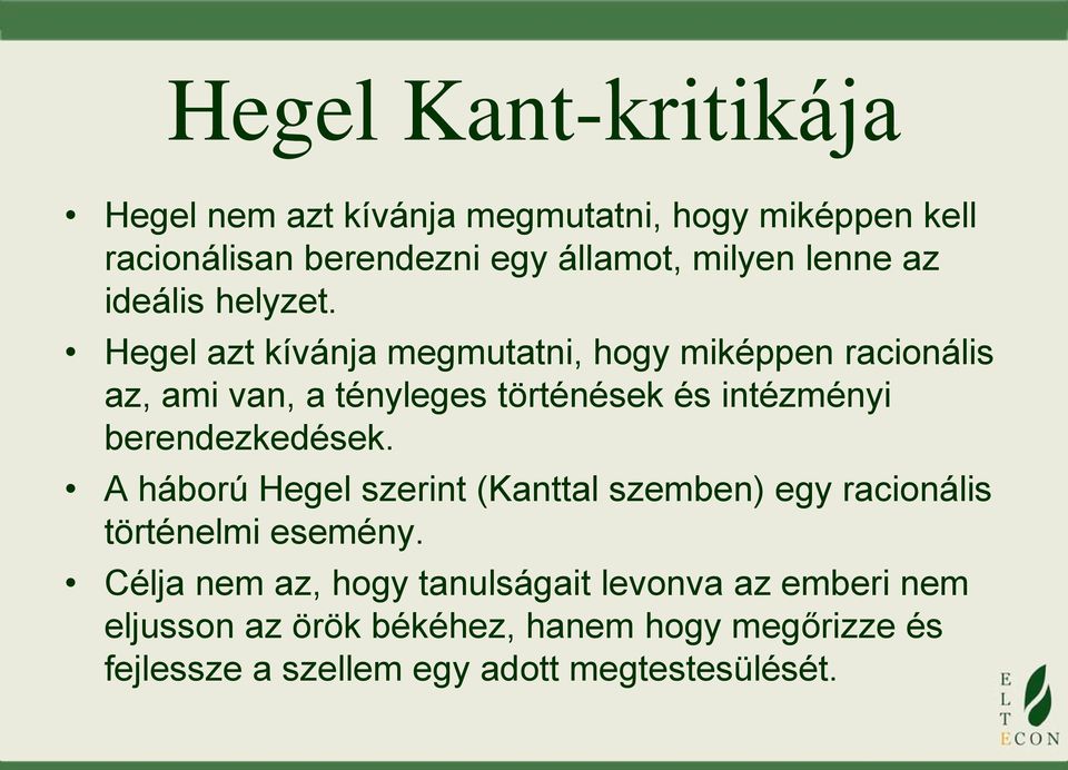 Hegel azt kívánja megmutatni, hogy miképpen racionális az, ami van, a tényleges történések és intézményi berendezkedések.