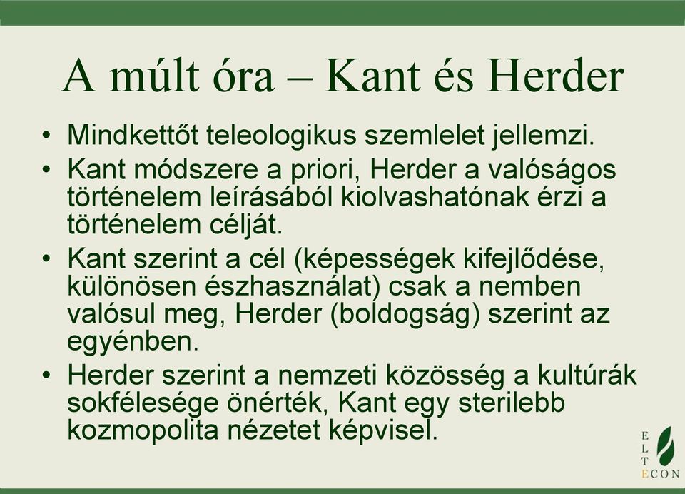 Kant szerint a cél (képességek kifejlődése, különösen észhasználat) csak a nemben valósul meg, Herder