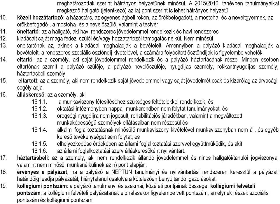 öneltartó: az a hallgató, aki havi rendszeres jövedelemmel rendelkezik és havi rendszeres 12. kiadásait saját maga fedezi szülői és/vagy hozzátartozói támogatás nélkül. Nem minősül 13.