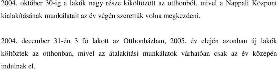 december 31-én 3 fı lakott az Otthonházban, 2005.