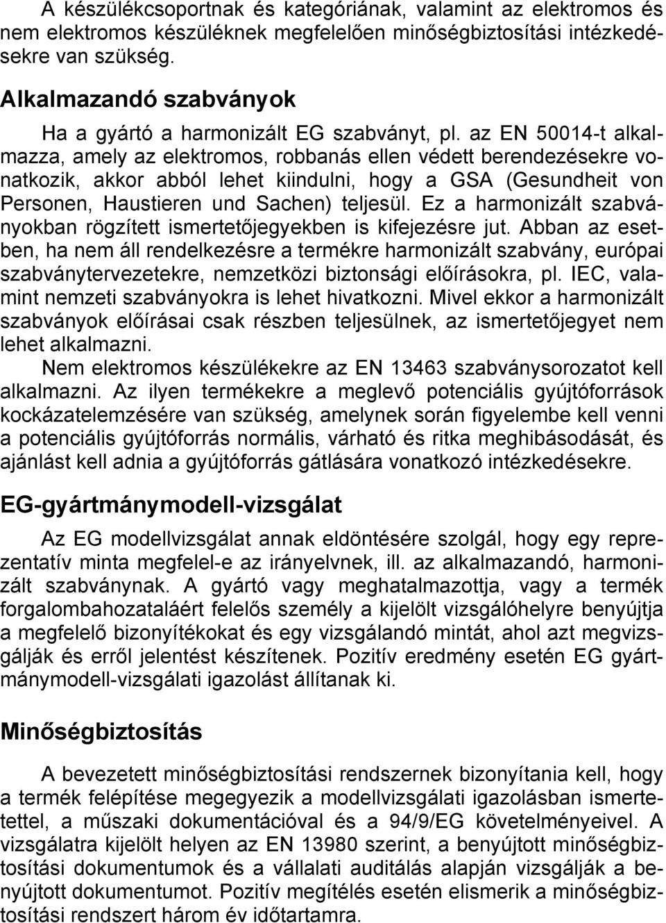 az EN 50014-t alkalmazza, amely az elektromos, robbanás ellen védett berendezésekre vonatkozik, akkor abból lehet kiindulni, hogy a GSA (Gesundheit von Personen, Haustieren und Sachen) teljesül.