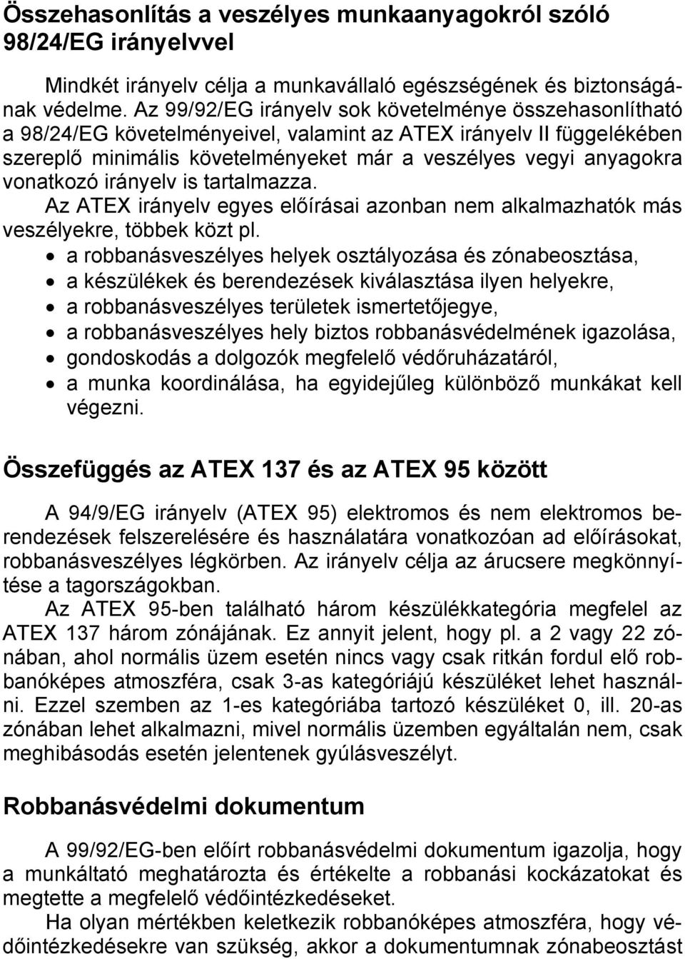 vonatkozó irányelv is tartalmazza. Az ATEX irányelv egyes előírásai azonban nem alkalmazhatók más veszélyekre, többek közt pl.