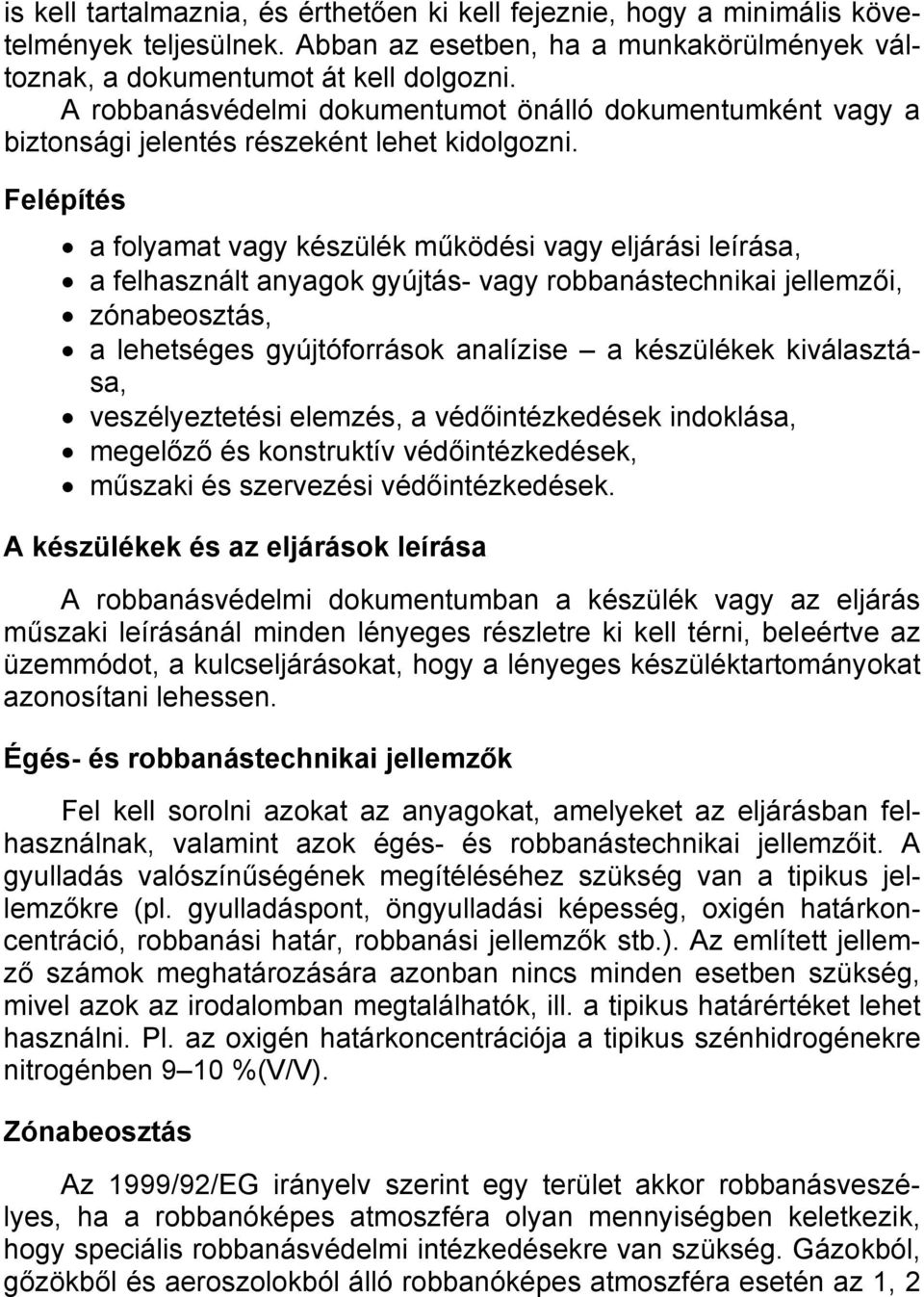 Felépítés a folyamat vagy készülék működési vagy eljárási leírása, a felhasznált anyagok gyújtás- vagy robbanástechnikai jellemzői, zónabeosztás, a lehetséges gyújtóforrások analízise a készülékek