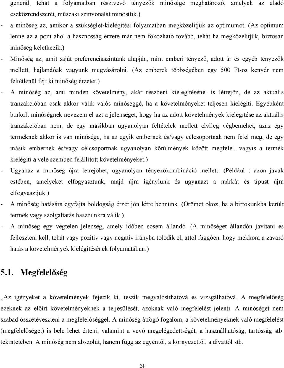 (Az optimum lenne az a pont ahol a hasznosság érzete már nem fokozható tovább, tehát ha megközelítjük, biztosan minőség keletkezik.