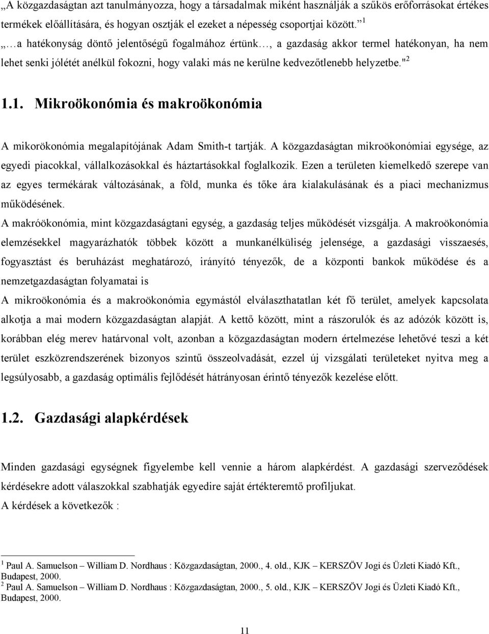 A közgazdaságtan mikroökonómiai egysége, az egyedi piacokkal, vállalkozásokkal és háztartásokkal foglalkozik.