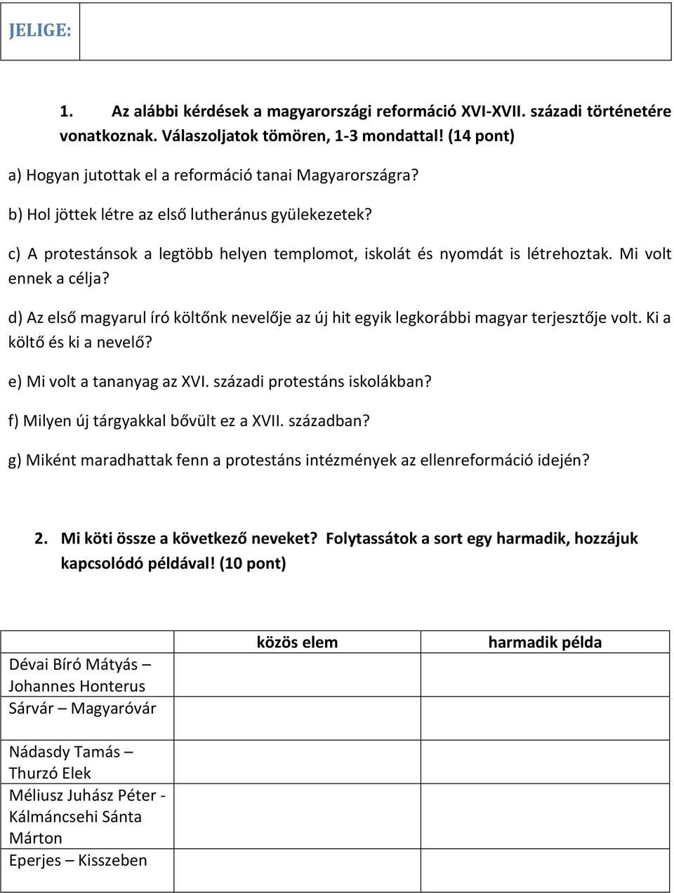Mi volt ennek a célja? d) Az első magyarul író költőnk nevelője az új hit egyik legkorábbi magyar terjesztője volt. Ki a költő és ki a nevelő? e) Mi volt a tananyag az XVI.