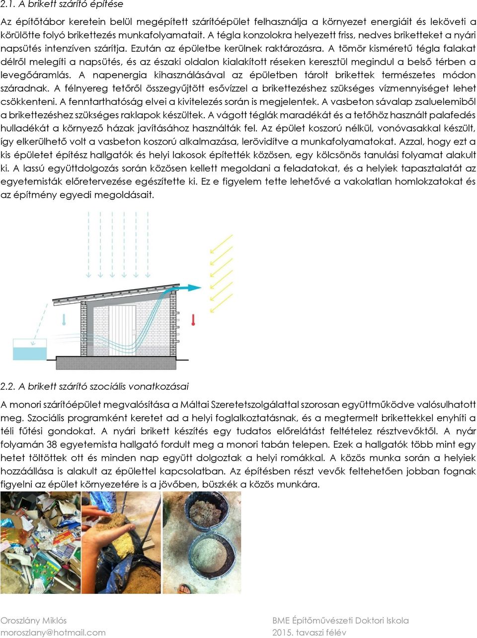 A tömör kisméretű tégla falakat délről melegíti a napsütés, és az északi oldalon kialakított réseken keresztül megindul a belső térben a levegőáramlás.