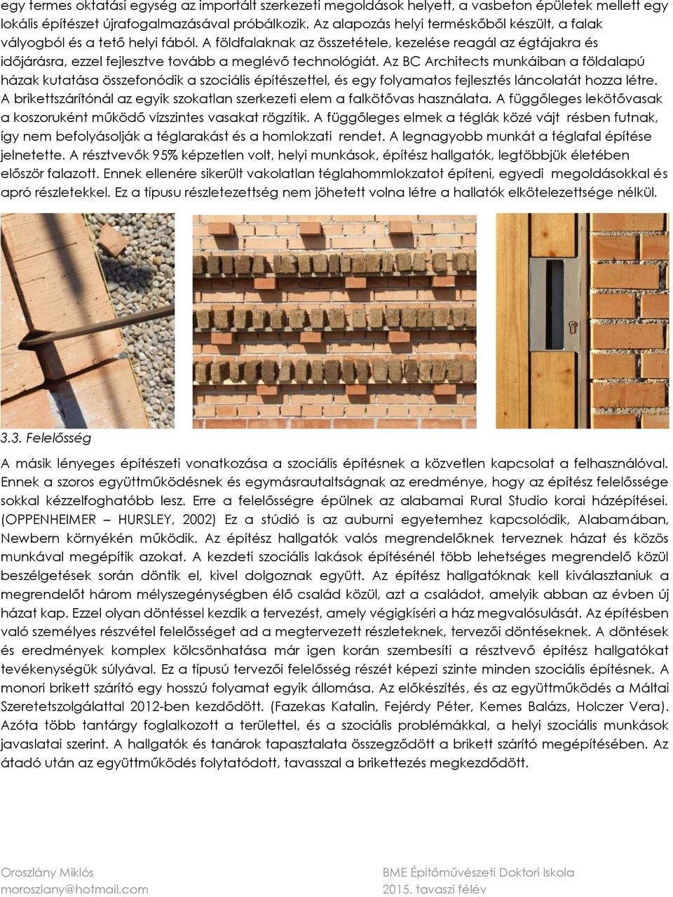 A földfalaknak az összetétele, kezelése reagál az égtájakra és időjárásra, ezzel fejlesztve tovább a meglévő technológiát.