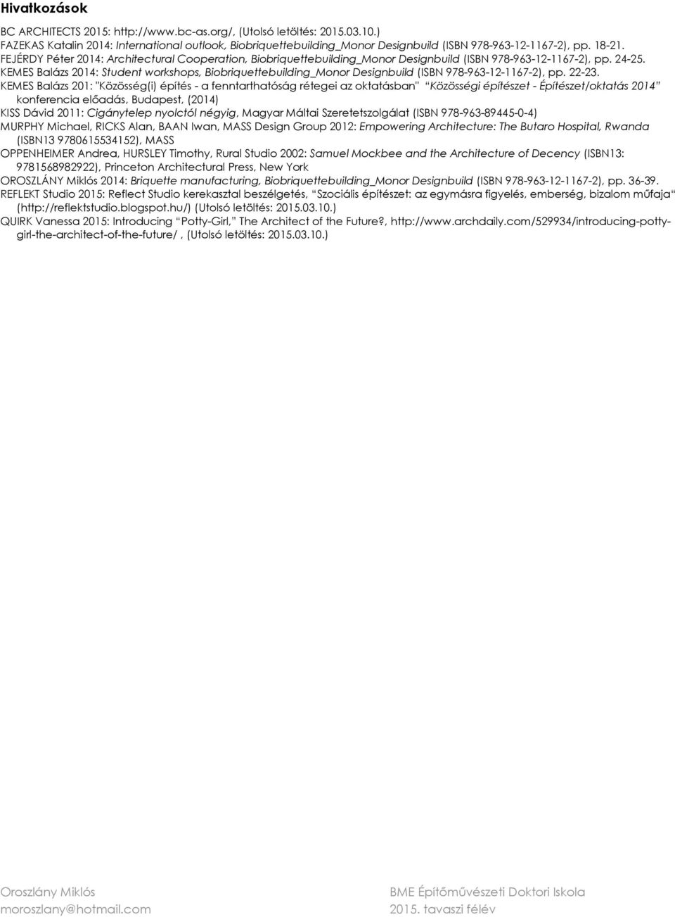 KEMES Balázs 2014: Student workshops, Biobriquettebuilding_Monor Designbuild (ISBN 978-963-12-1167-2), pp. 22-23.