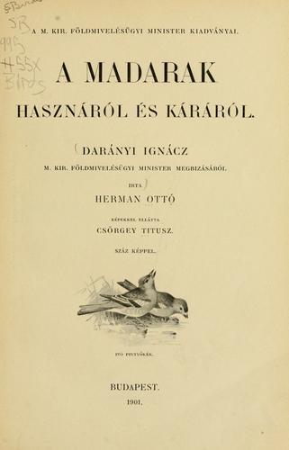 Állatvilág védelme Madarak A madarak hasznáról és káráról Darányi Ignác megbízásából Herman Otto írta.