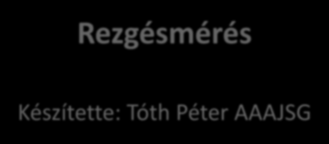 Méréselmélet és mérőrendszerek Rezgésmérés