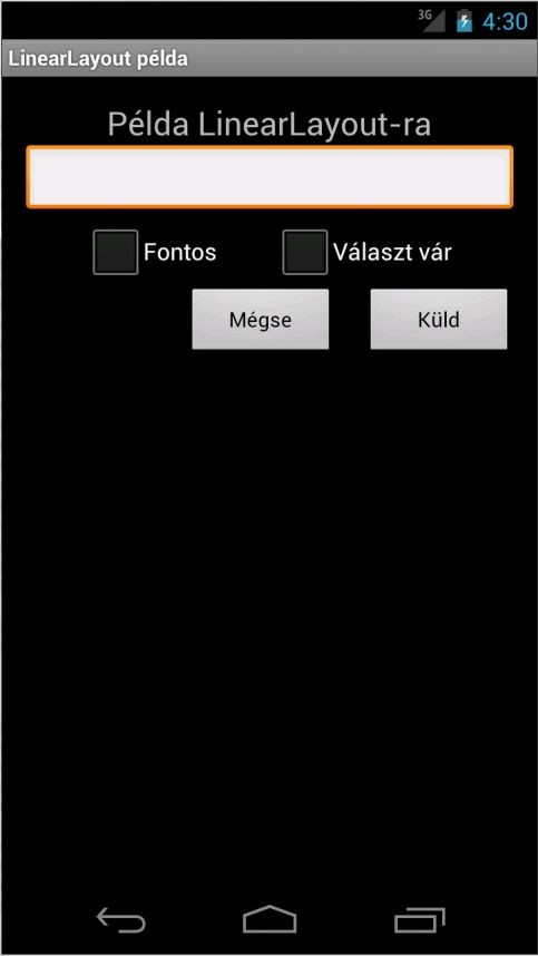 35 9. ábra LienearLayout példa megjelenése Másik gyakran használt nézet a RelativeLayout 20. Ebben a nézetben az elemeket elhelyezkedését az egymáshoz viszonyított helyzetükkel lehet meghatározni.