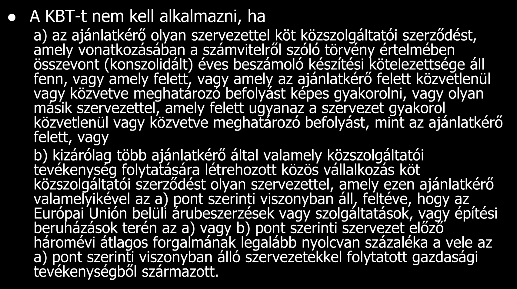 A KBT-t nem kell alkalmazni, ha a) az ajánlatkérő olyan szervezettel köt közszolgáltatói szerződést, amely vonatkozásában a számvitelről szóló törvény értelmében összevont (konszolidált) éves