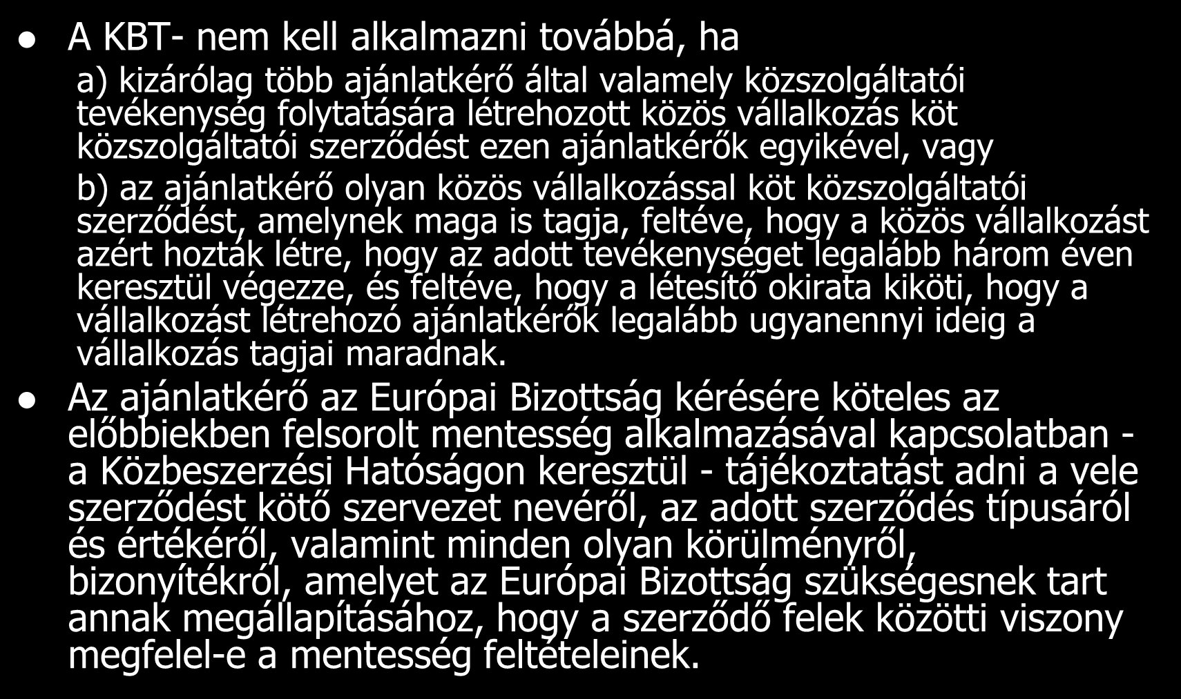 A KBT- nem kell alkalmazni továbbá, ha a) kizárólag több ajánlatkérő által valamely közszolgáltatói tevékenység folytatására létrehozott közös vállalkozás köt közszolgáltatói szerződést ezen