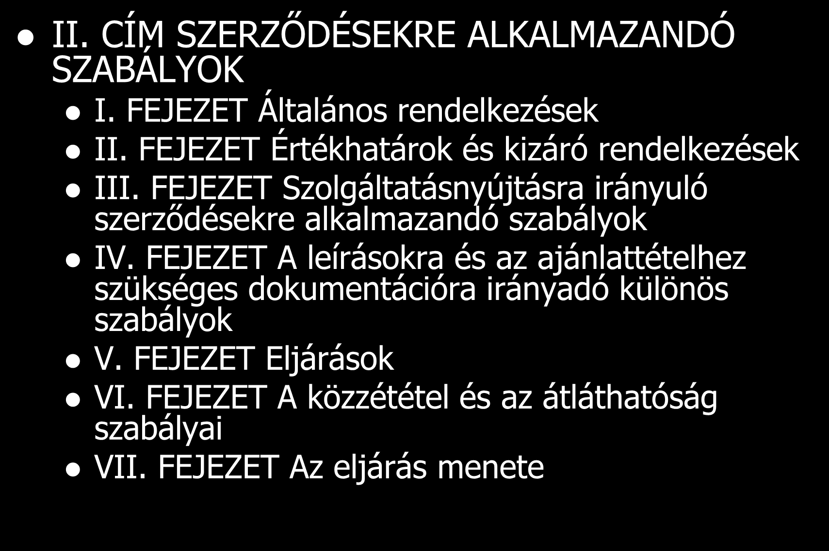 II. CÍM SZERZŐDÉSEKRE ALKALMAZANDÓ SZABÁLYOK I. FEJEZET Általános rendelkezések II. FEJEZET Értékhatárok és kizáró rendelkezések III.