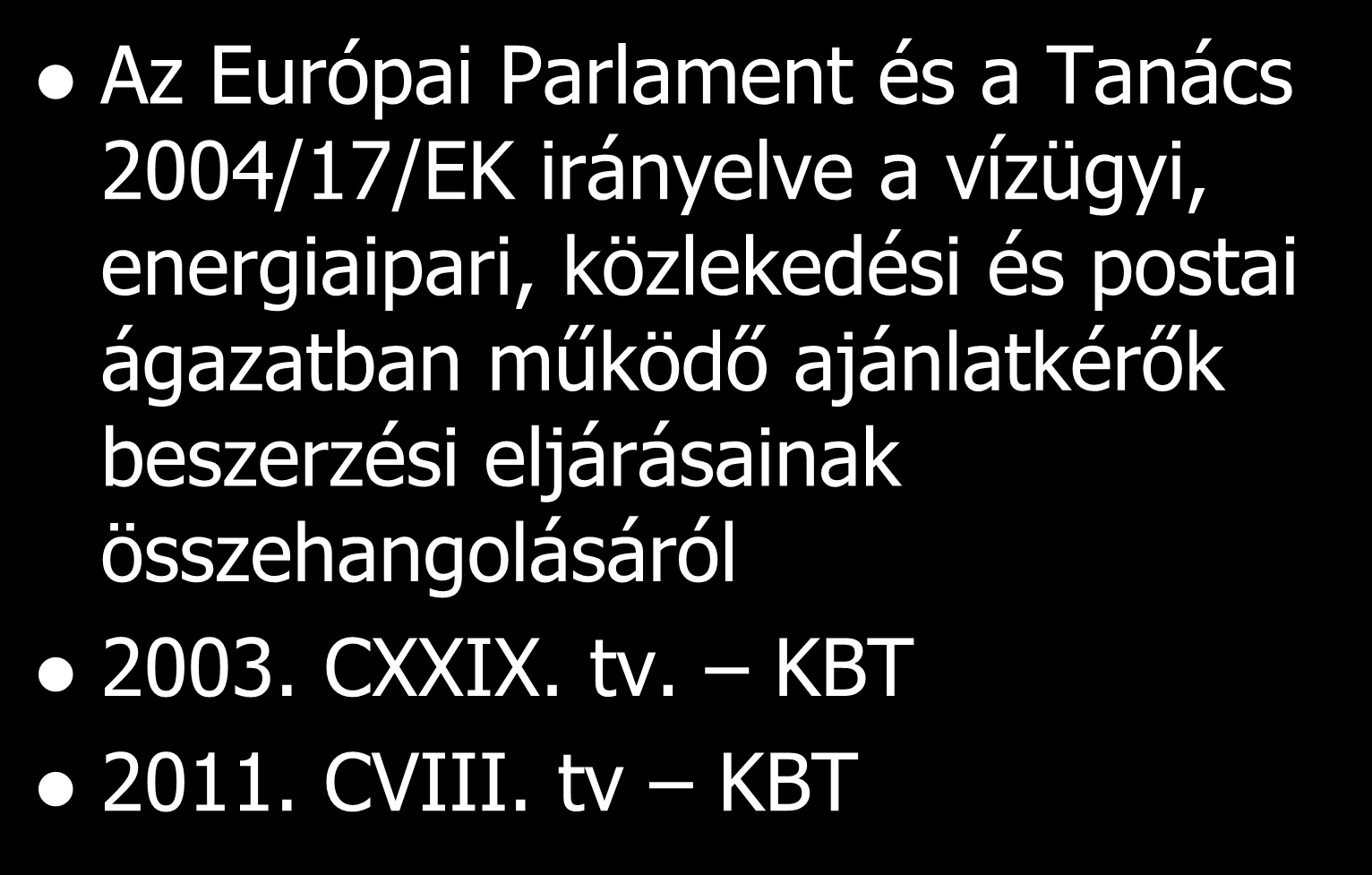 Jogi szabályozási környezet Az Európai Parlament és a Tanács 2004/17/EK irányelve a vízügyi, energiaipari, közlekedési és