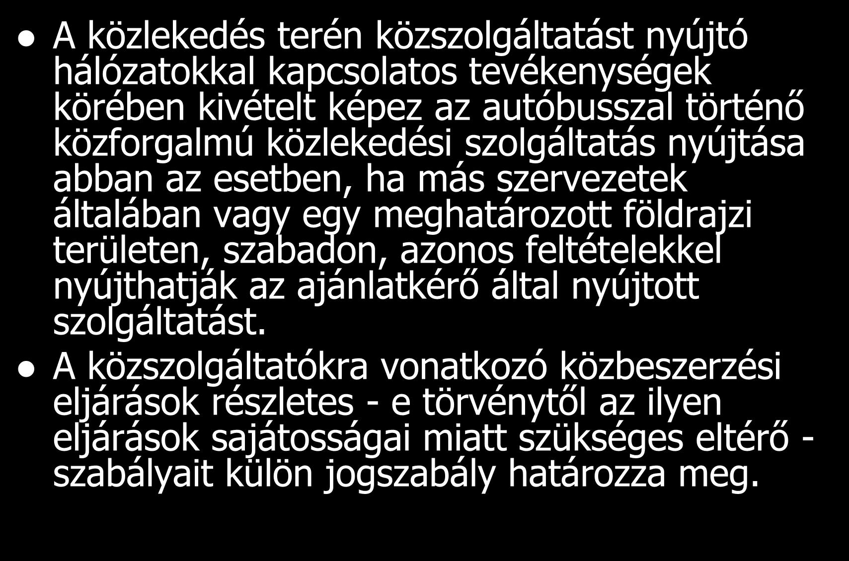 A közlekedés terén közszolgáltatást nyújtó hálózatokkal kapcsolatos tevékenységek körében kivételt képez az autóbusszal történő közforgalmú közlekedési szolgáltatás nyújtása abban az esetben, ha más