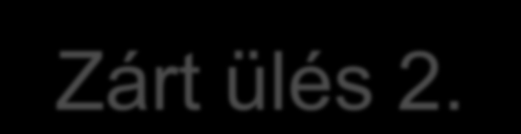 Zárt ülés 2. Érintett kezdeményezése alapján: választás,(pl.