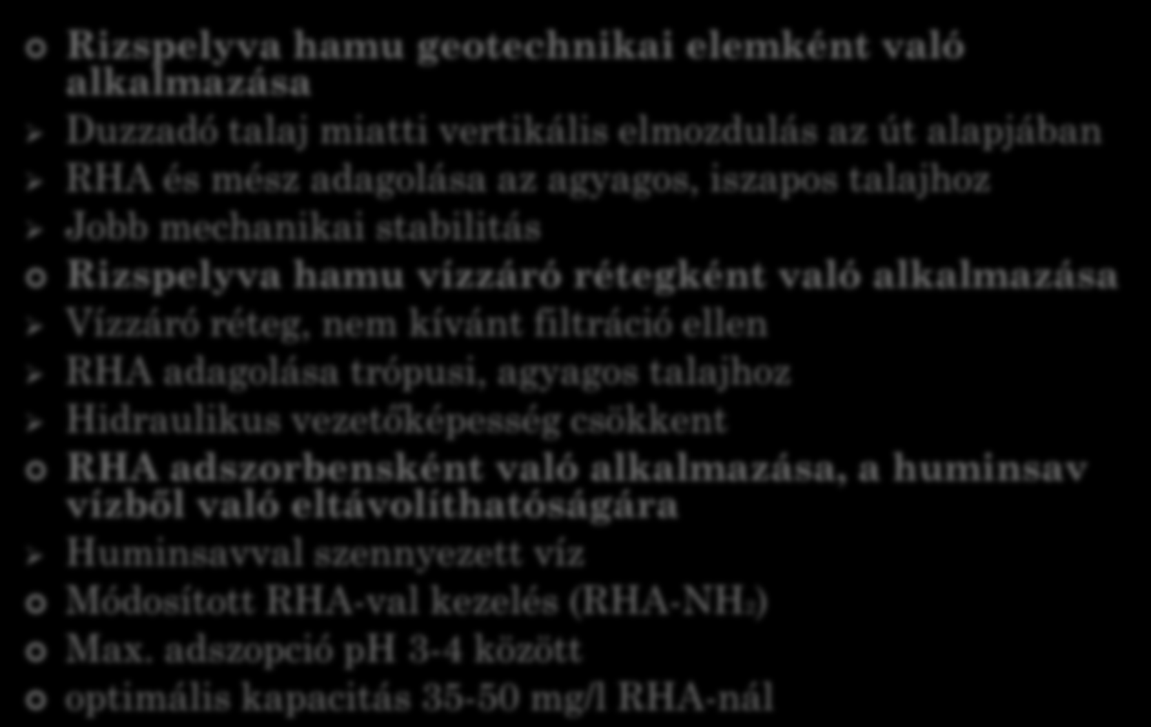 3 TECHNOLÓGIAI ALKALMAZÁS Rizspelyva hamu geotechnikai elemként való alkalmazása Duzzadó talaj miatti vertikális elmozdulás az út alapjában RHA és mész adagolása az agyagos, iszapos talajhoz Jobb