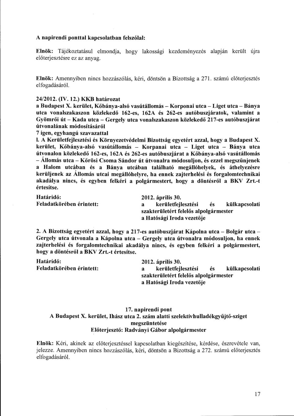 kerület, Kőbánya-alsó vasútállomás - Korponai utca -Liget utca- Bánya utca vonalszakaszon közlekedő 162-es, 162A és 262-es autóbuszjáratok, valamint a Gyömrői út- Kada utca- Gergely utca