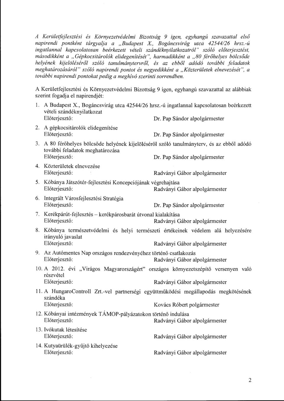 kijelöléséről szóló tanulmánytervről, és az ebből adódó további feladatok meghatározásáról" szóló napirendi pontot és negyedikként a "Közterületek elnevezését", a további napirendi pontokat pedig a