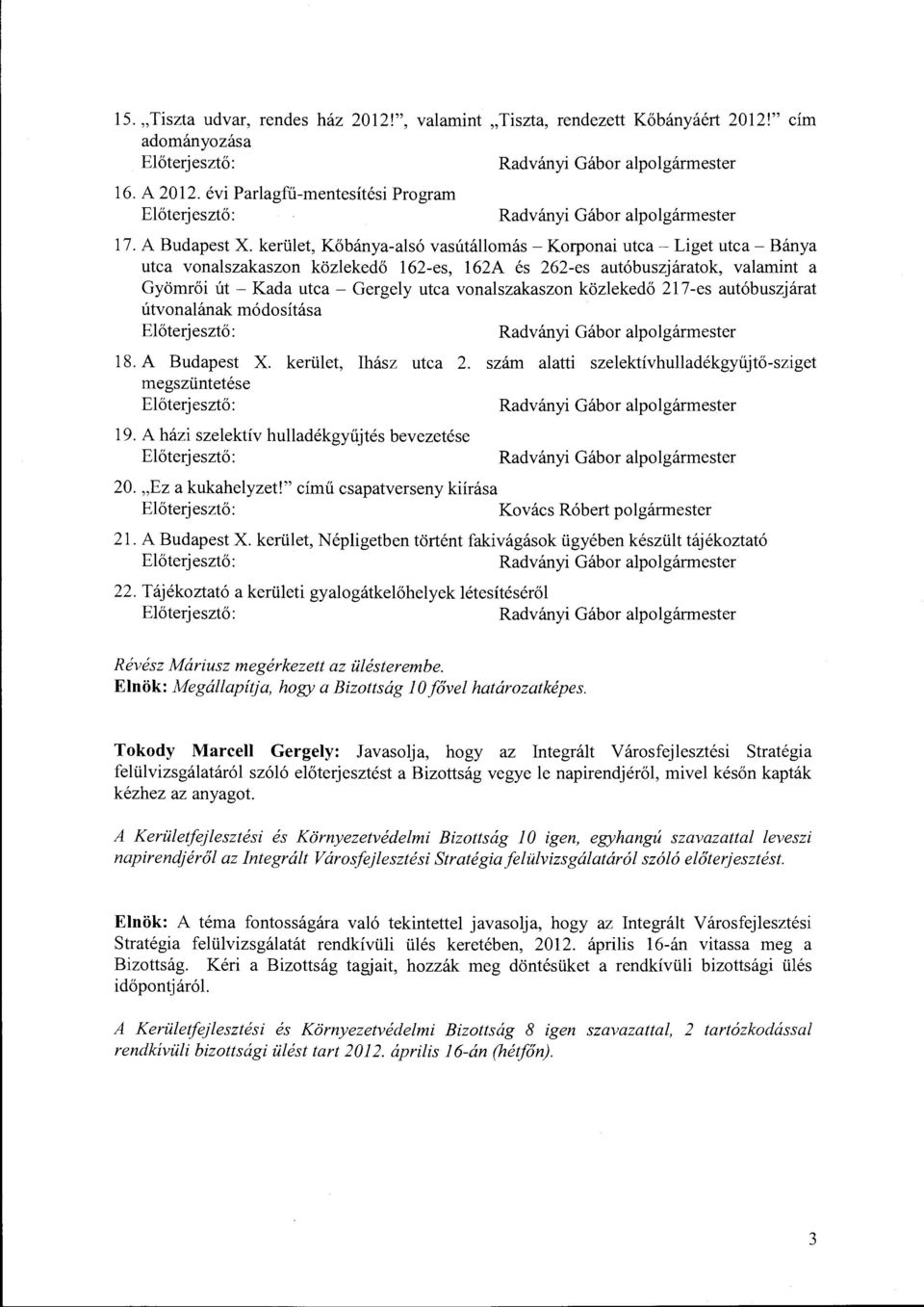 vonalszakaszon közlekedő 217-es autóbuszjárat útvonalának módosítása 18. A Budapest X. kerület, Ihász utca 2. szám alatti szelektívhulladékgyűjtő-sziget megszüntetése 19.