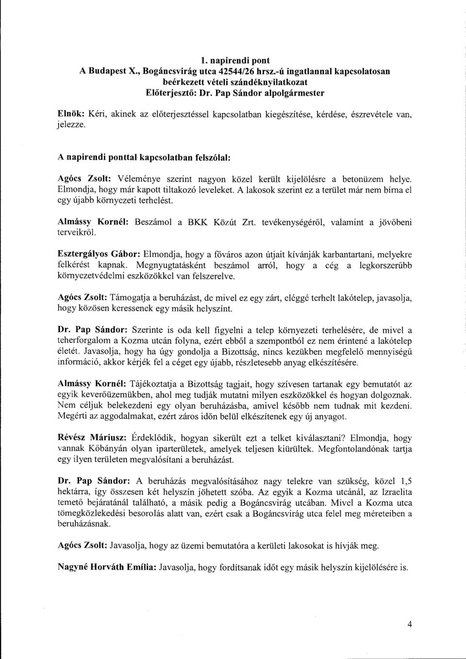A lakosok szerint ez a terület már nem bírna el egy új abb környezeti terhelést. Almássy Kornél: Beszámol a BKK Közút Zrt.