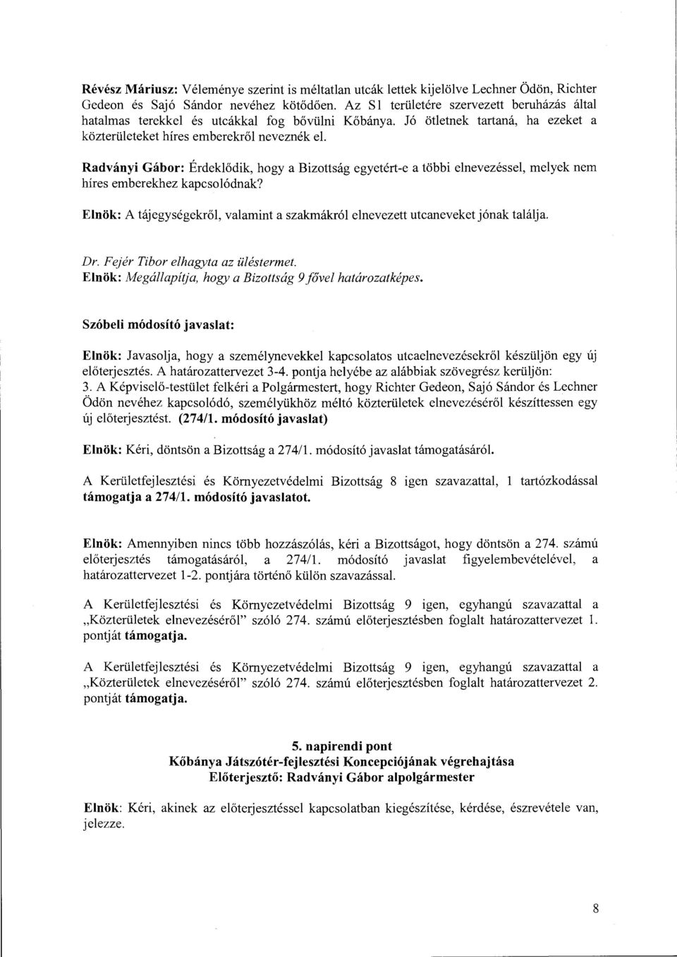 Radványi Gábor: Érdeklődik, hogy a Bizottság egyetért-e a többi elnevezéssel, melyek nem híres emberekhez kapcsolódnak?