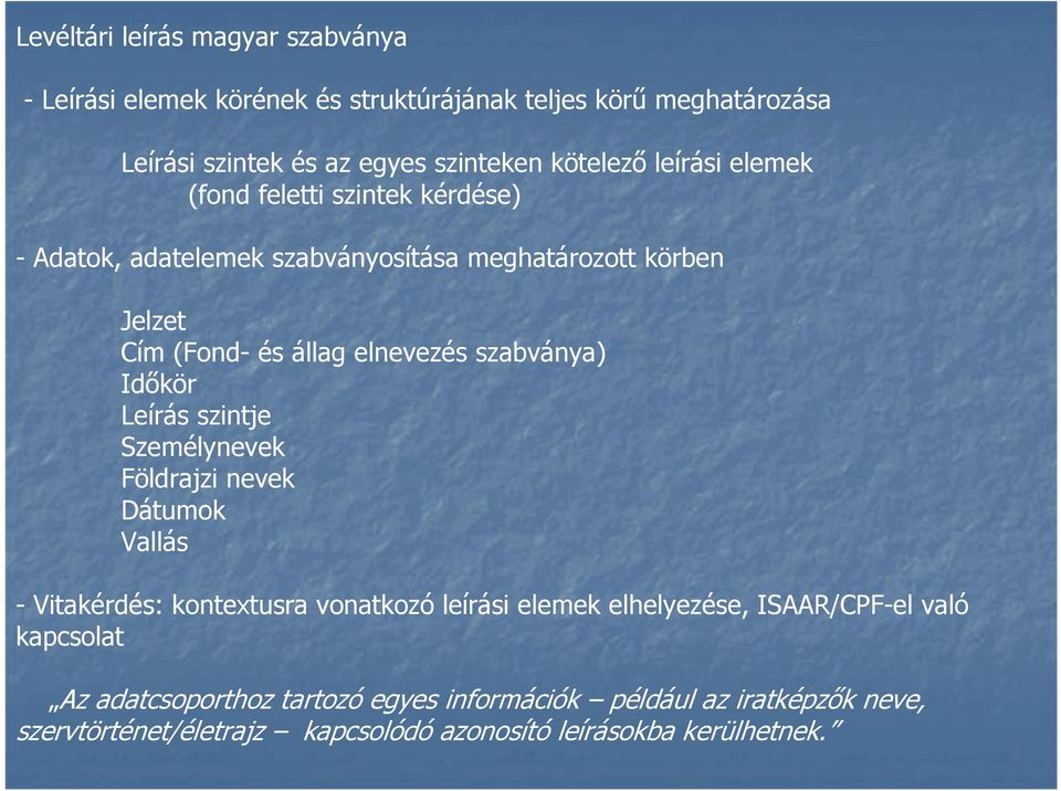 szabványa) Időkör Leírás szintje Személynevek Földrajzi nevek Dátumok Vallás - Vitakérdés: kontextusra vonatkozó leírási elemek elhelyezése,