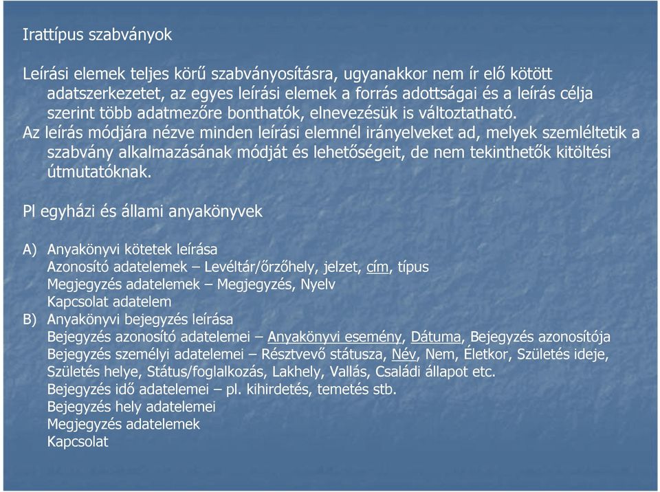 Az leírás módjára nézve minden leírási elemnél irányelveket ad, melyek szemléltetik a szabvány alkalmazásának módját és lehetőségeit, de nem tekinthetők kitöltési útmutatóknak.