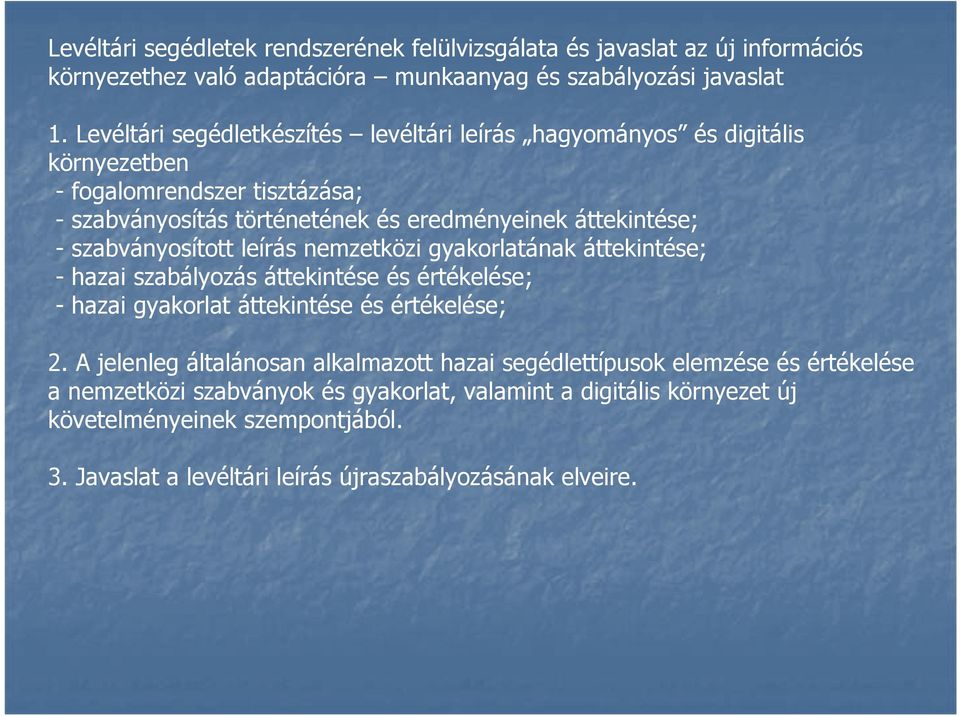 szabványosított leírás nemzetközi gyakorlatának áttekintése; - hazai szabályozás áttekintése és értékelése; - hazai gyakorlat áttekintése és értékelése; 2.