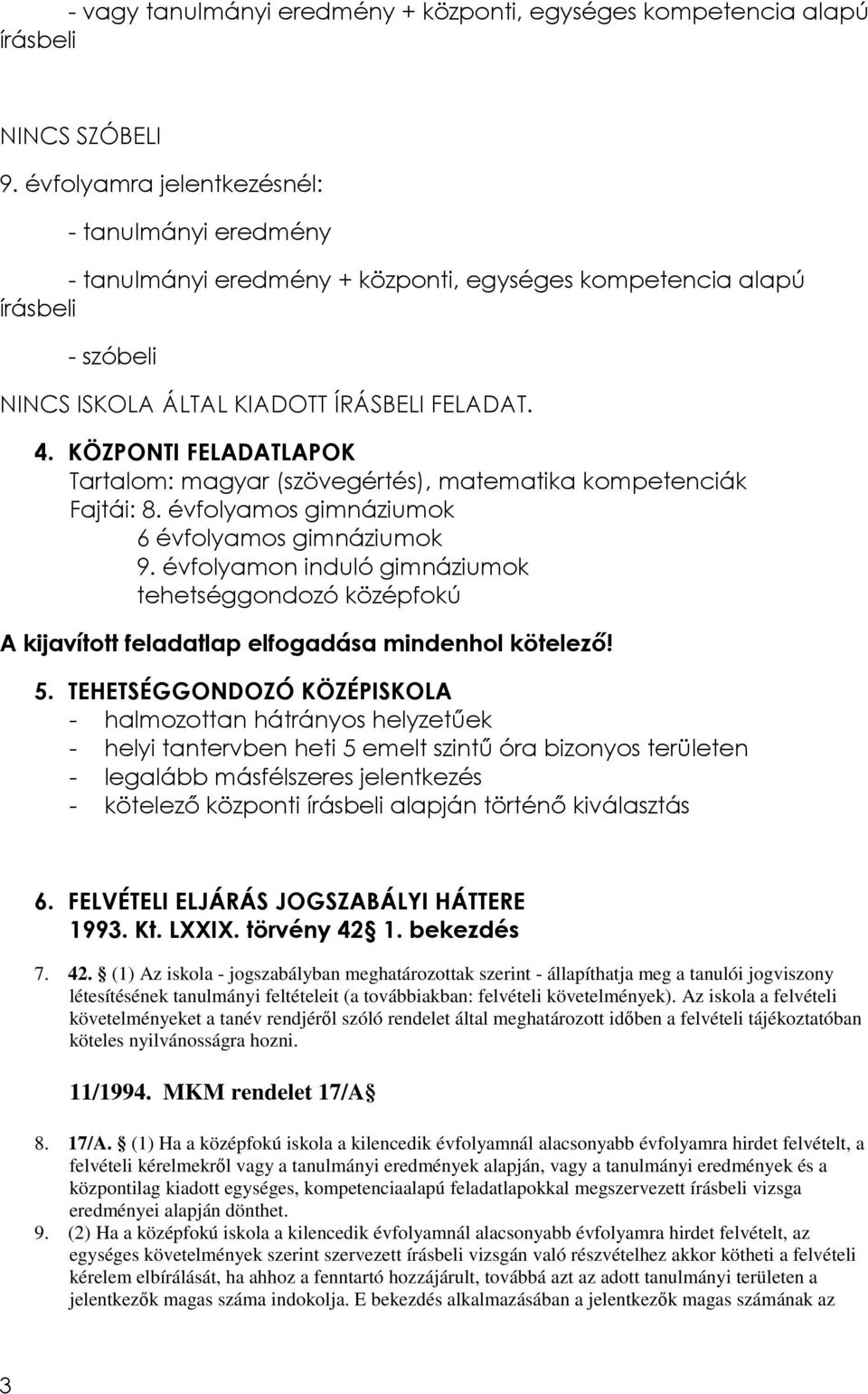 KÖZPONTI FELADATLAPOK Tartalom: magyar (szövegértés), matematika kompetenciák Fajtái: 8. évfolyamos gimnáziumok 6 évfolyamos gimnáziumok 9.