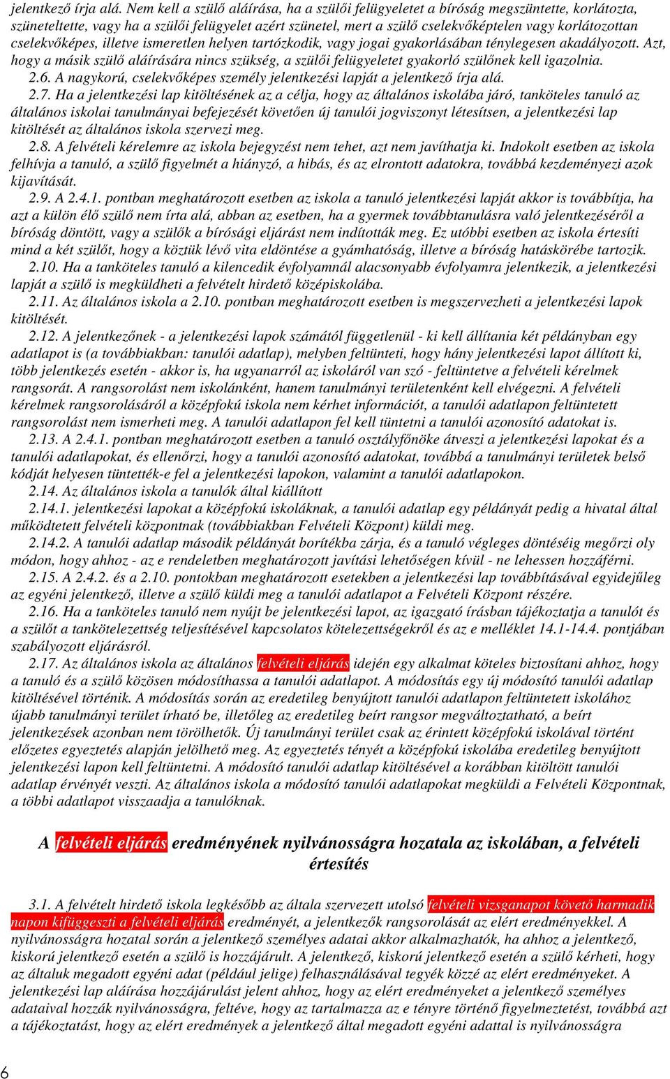 cselekvőképes, illetve ismeretlen helyen tartózkodik, vagy jogai gyakorlásában ténylegesen akadályozott.