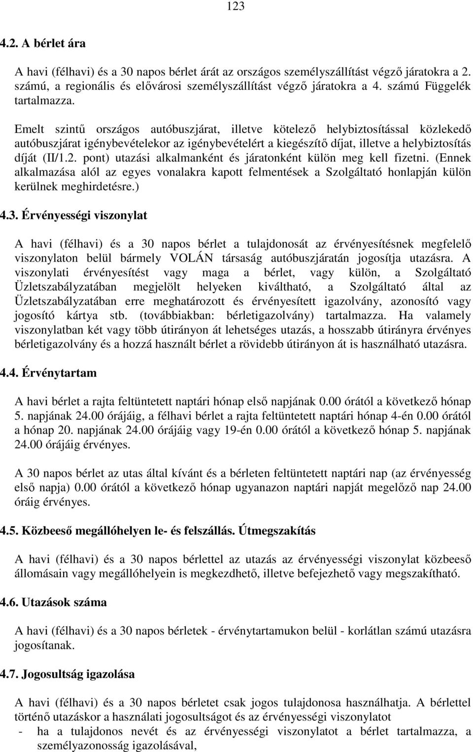 Emelt szintű országos autóbuszjárat, illetve kötelező helybiztosítással közlekedő autóbuszjárat igénybevételekor az igénybevételért a kiegészítő díjat, illetve a helybiztosítás díját (II/1.2.