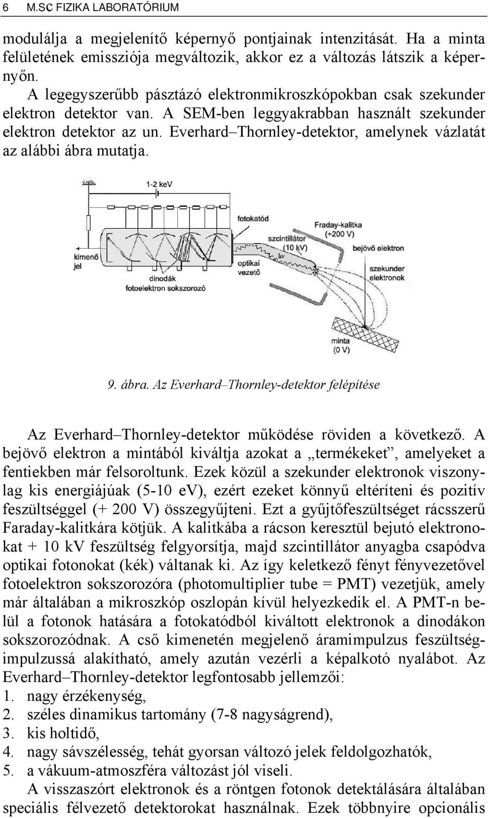 Everhard Thornley-detektor, amelynek vázlatát az alábbi ábra mutatja. 9. ábra. Az Everhard Thornley-detektor felépítése Az Everhard Thornley-detektor működése röviden a következő.