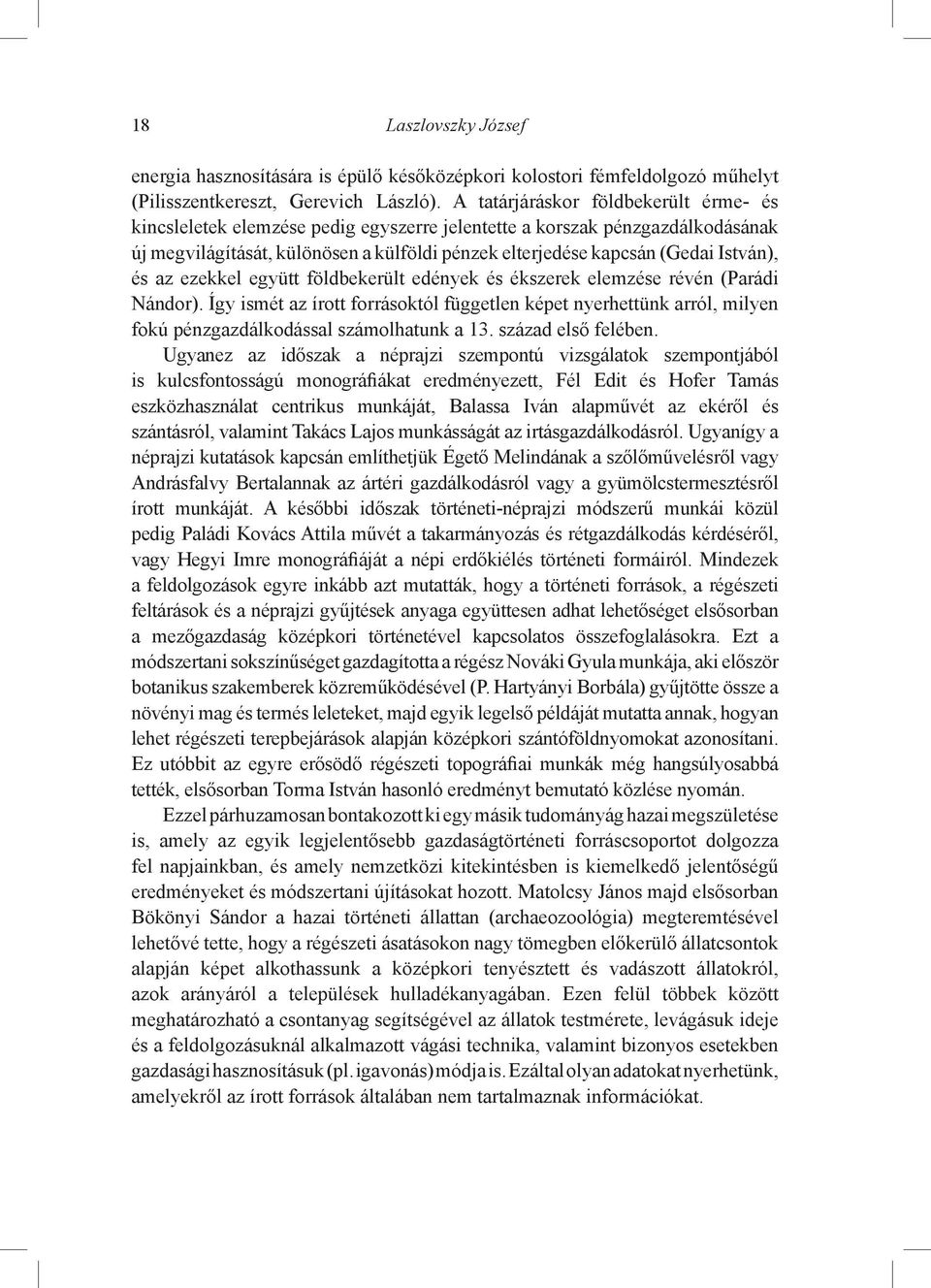 és az ezekkel együtt földbekerült edények és ékszerek elemzése révén (Parádi Nándor).
