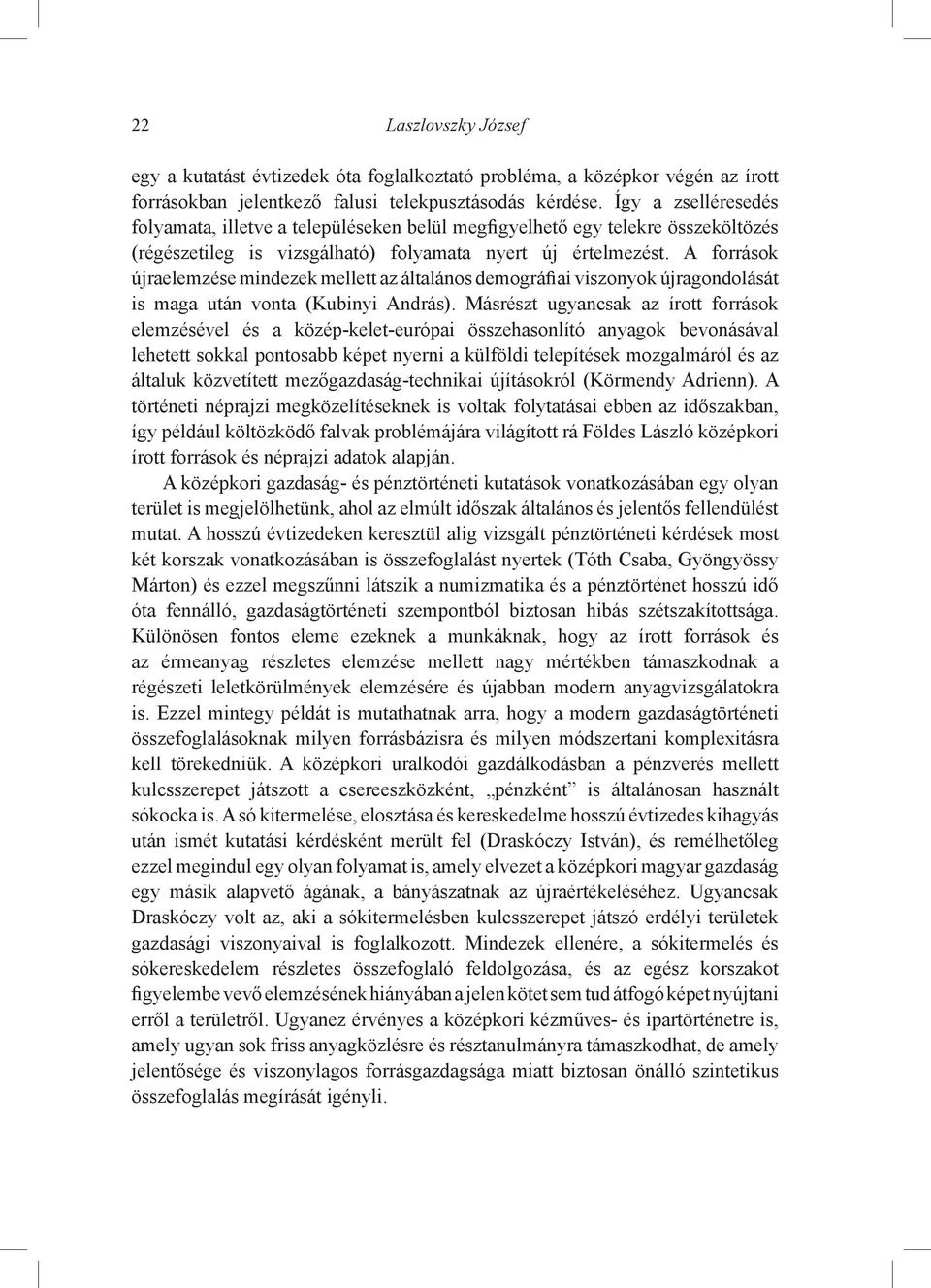 A források újraelemzése mindezek mellett az általános demográfiai viszonyok újragondolását is maga után vonta (Kubinyi András).