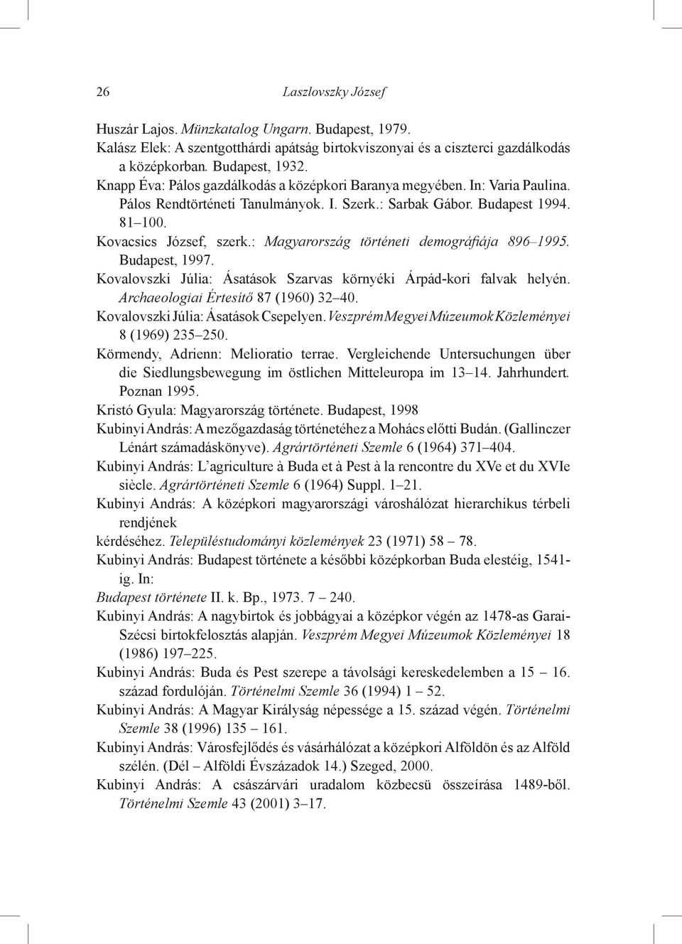 : Magyarország történeti demográfiája 896 1995. Budapest, 1997. Kovalovszki Júlia: Ásatások Szarvas környéki Árpád-kori falvak helyén. Archaeologiai Értesítő 87 (1960) 32 40.