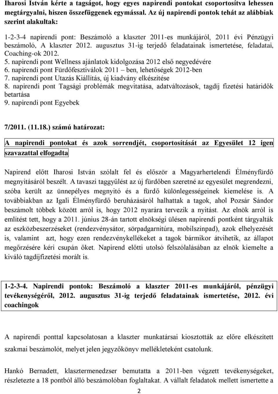 augusztus 31-ig terjedő feladatainak ismertetése, feladatai, Coaching-ok 2012. 5. napirendi pont Wellness ajánlatok kidolgozása 2012 első negyedévére 6.