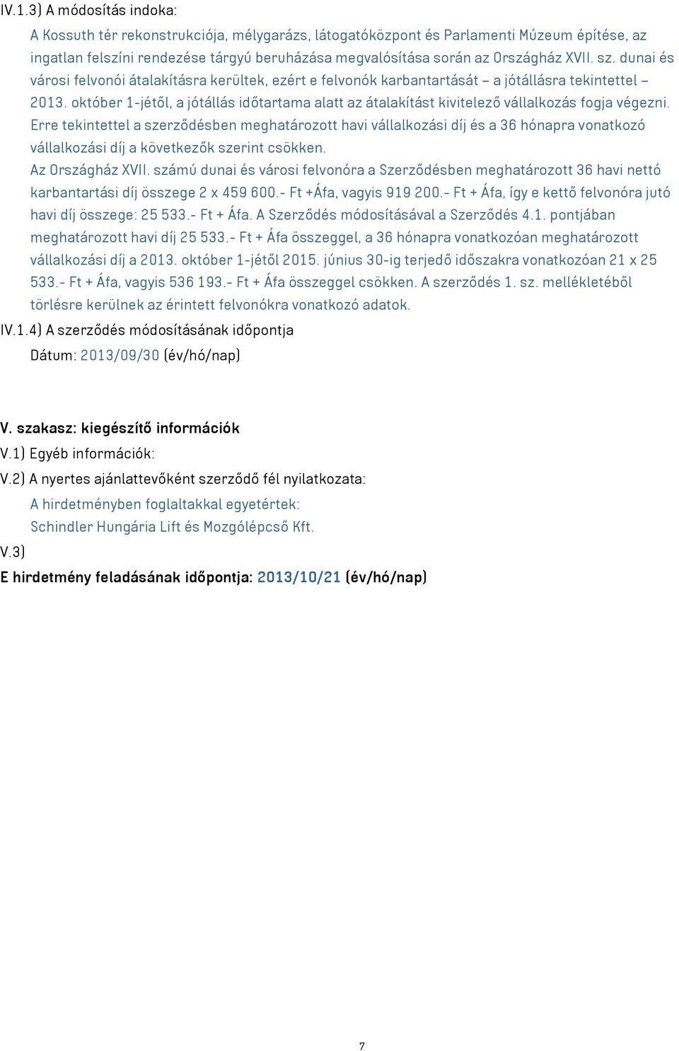 október 1-jétől, a jótállás időtartama alatt az átalakítást kivitelező vállalkozás fogja végezni.